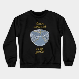 Cute Kintsugi Turn Wounds Into Gold Crewneck Sweatshirt